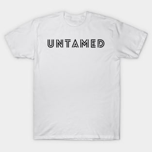 Untamed Design in Black - Life Quotes T-Shirt